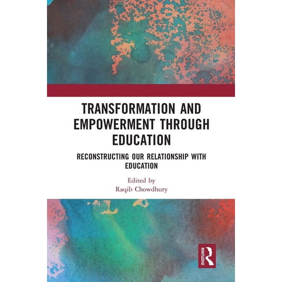 Transformation and Empowerment through Education: Reconstructing our Relationship with Education, (Paperback)