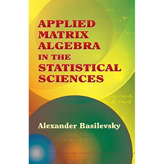 Pre-Owned Applied Matrix Algebra in the Statistical Sciences (Paperback) 0486445380 9780486445380