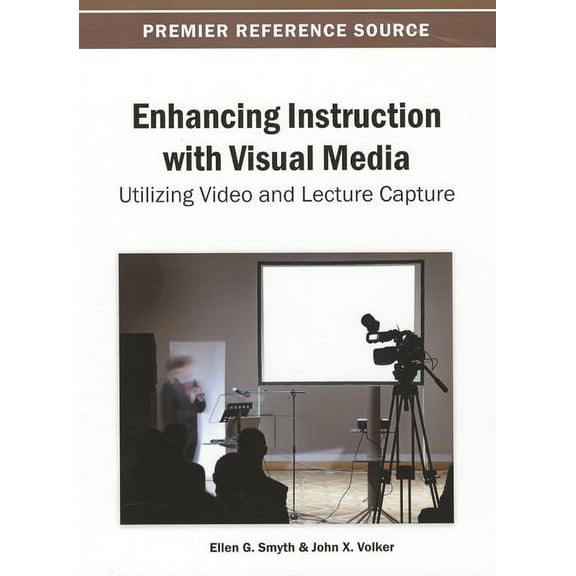 Enhancing Instruction with Visual Media: Utilizing Video and Lecture Capture, (Hardcover)