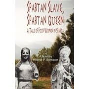 Spartan Slave, Spartan Queen: A Tale of Four Women in Sparta (Paperback)