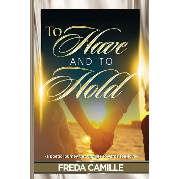 To Have and to Hold... a Journey Through Life Towards Self-Love Paperback