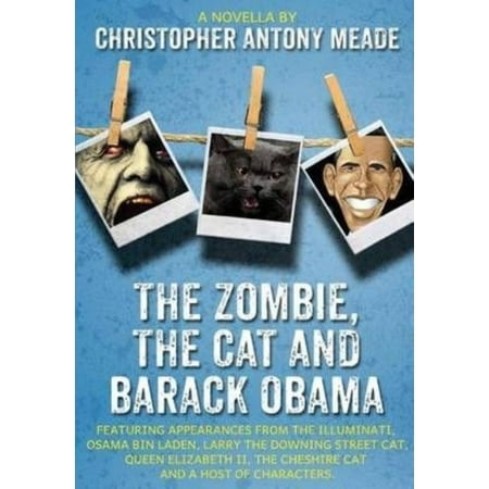The Zombie, the Cat and Barack Obama: Featuring Appearances from the Illuminati, Osama Bin Laden, Larry the Downing Street Cat, Queen Elizabeth II, th