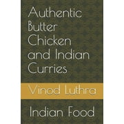 Authentic Butter Chicken and Indian Curries: Indian Food