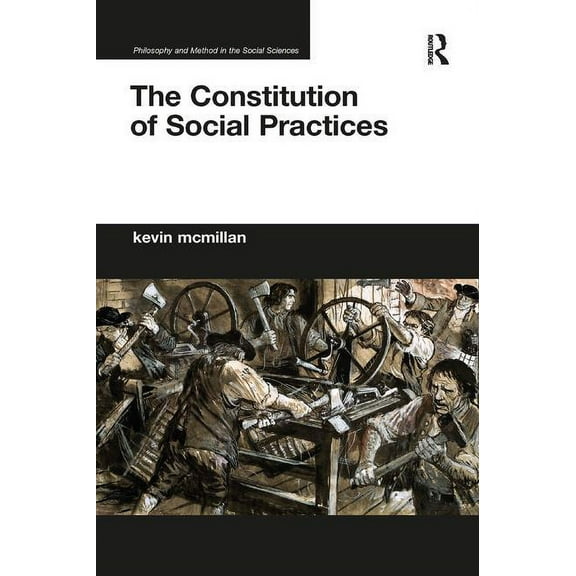Philosophy and Method in the Social Scie The Constitution of Social Practices, (Paperback)