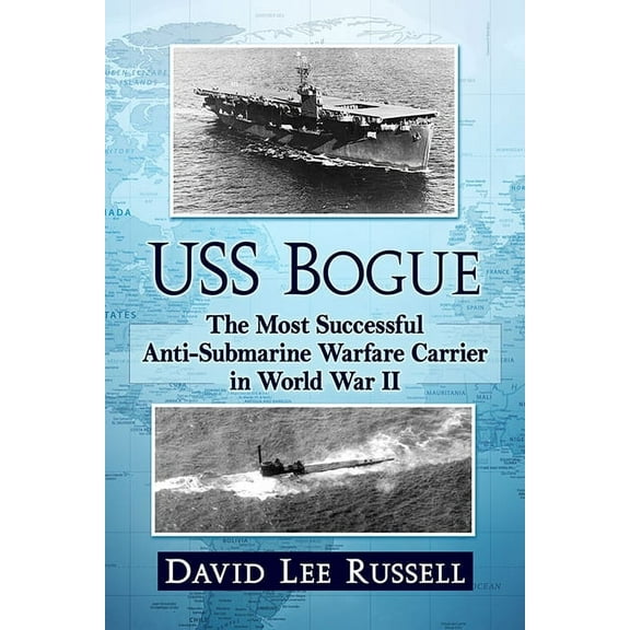 USS Bogue: The Most Successful Anti-Submarine Warfare Carrier in World War II, (Paperback)