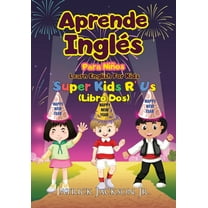 Aprende Inglés Para Niños - Learn English For Kids: Aprende Inglés Para Niños - Learn English For Kids : De Super Kids R' Us - Libro Dos (Series #2) (Paperback)