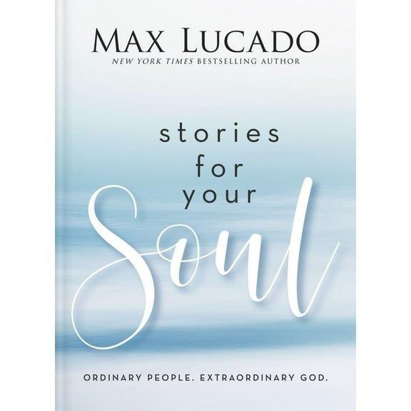 Stories for Your Soul: Ordinary People. Extraordinary God (Hardcover)