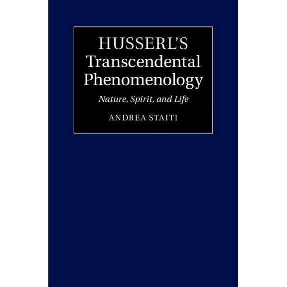 Husserl's Transcendental Phenomenology: Nature, Spirit, and Life, (Hardcover)
