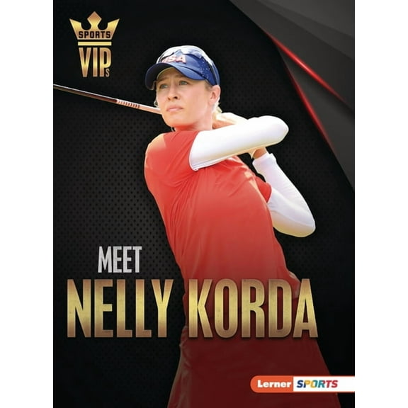 Sports Vips (Lerner (Tm) Sports) Meet Nelly Korda: Golf Superstar, (Paperback)