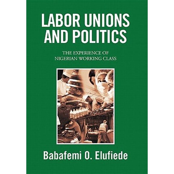 Pre-Owned Labor Unions and Politics : The Experience of Nigerian Working Class