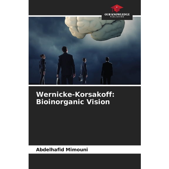 Wernicke-Korsakoff: Bioinorganic Vision, (Paperback)