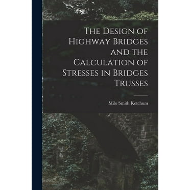The Design of Highway Bridges and the Calculation of Stresses in Bridges Trusses