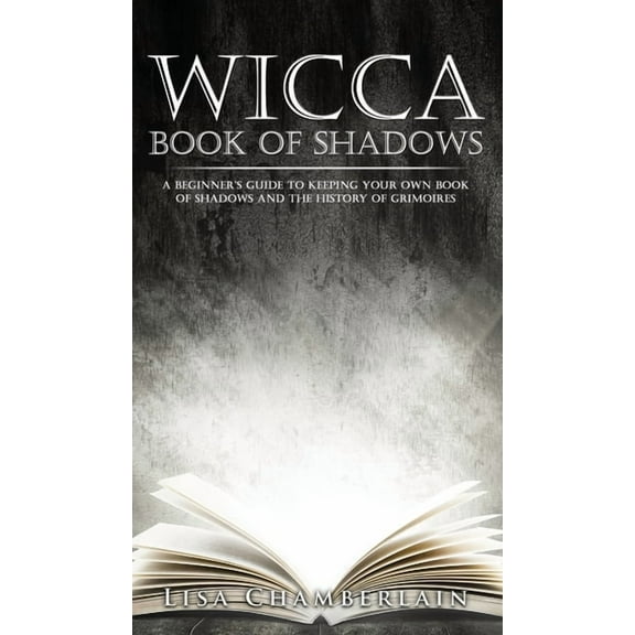 Wicca Book of Shadows: A Beginner's Guide to Keeping Your Own Book of Shadows and the History of Grimoires, (Hardcover)