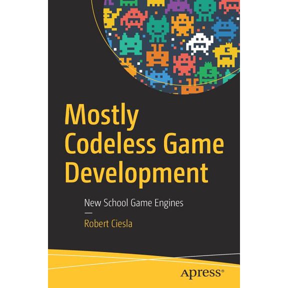 Mostly Codeless Game Development: New School Game Engines, (Paperback)