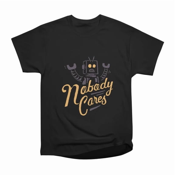 Nobody Cares T-Shirt Tee Gift For Him Merch For Her Apparel For Friend