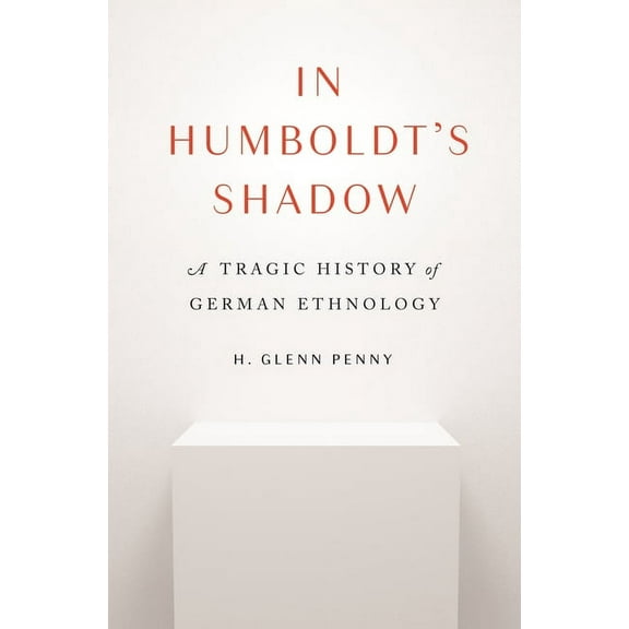 In Humboldt's Shadow: A Tragic History of German Ethnology, (Paperback)
