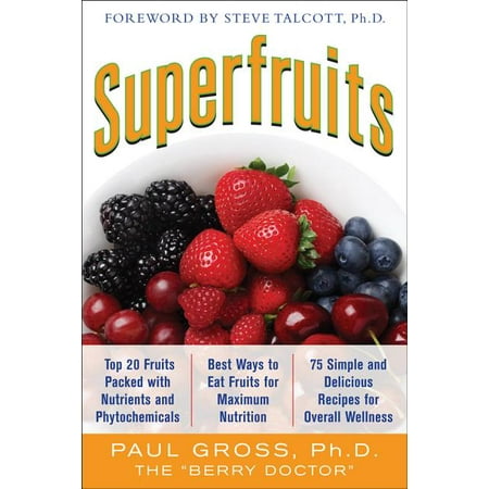 Superfruits: (Top 20 Fruits Packed with Nutrients and Phytochemicals, Best Ways to Eat Fruits for Maximum Nutrition, and 75 Simple and Delicious Recipes for Overall Wellness) (Best Way To Wash Fruit)