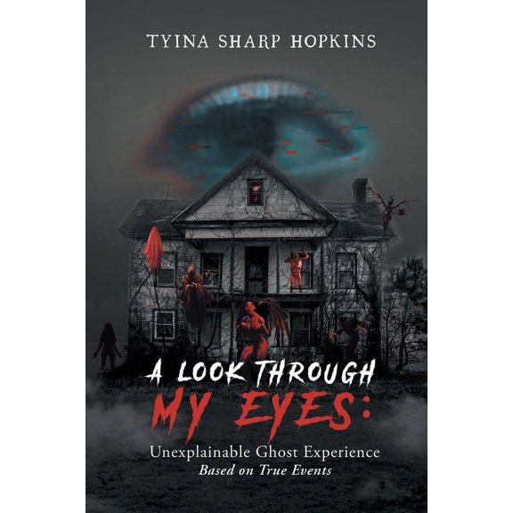 A Look Through My Eyes: Unexplainable Ghost Experience: Based on True Events, (Paperback)