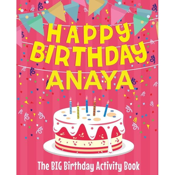 Happy Birthday Anaya - The Big Birthday Activity Book: Personalized Children's Activity Book, (Paperback)