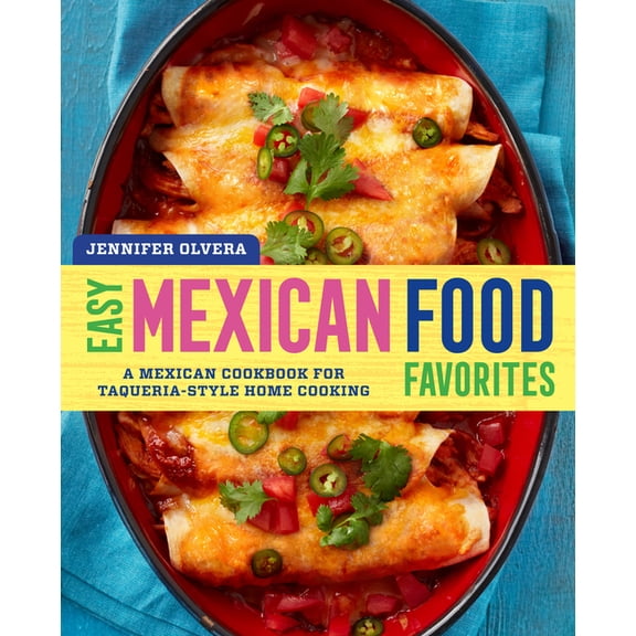Easy Mexican Food Favorites: A Mexican Cookbook for Taqueria-Style Home Cooking, (Paperback)
