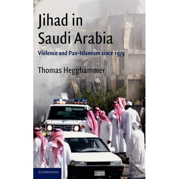 Cambridge Middle East Studies Jihad in Saudi Arabia: Violence and Pan-Islamism Since 1979, Book 33, (Hardcover)