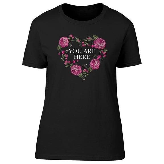 You Are Here Floral Heart T-Shirt Women -Image by Shutterstock, Female x-Large