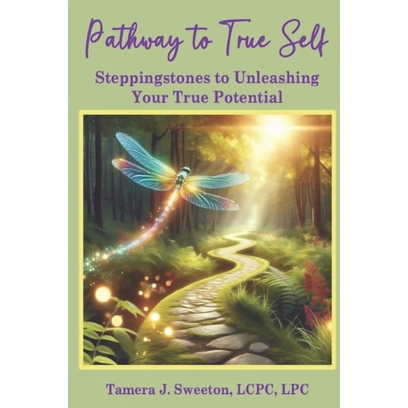 Pathway to True Self: Steppingstones to Unleashing Your True Potential, (Paperback)