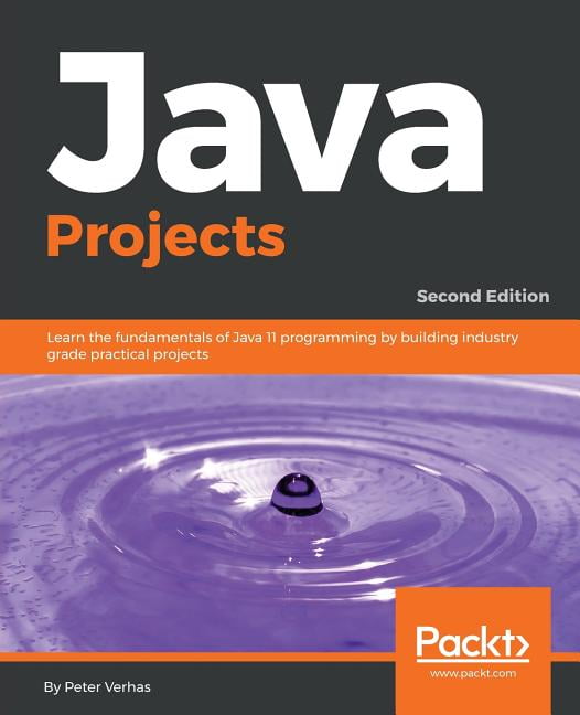 Java Projects - Second Edition : Learn the fundamentals of Java 11 ...