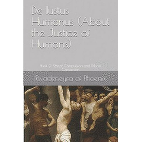 de Iustus Humanus (about the Justice of Humans): De Iustus Humanus (About the Justice of Humans) : Book 2: Ethical Compulsion and Moral Conversion (Series #2) (Paperback)