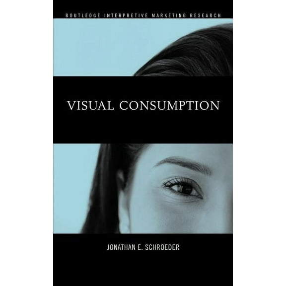 Routledge Interpretive Marketing Researc Visual Consumption, (Hardcover)