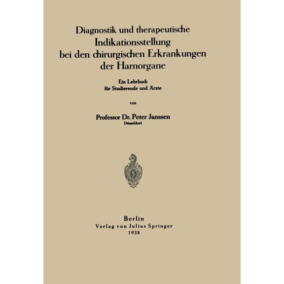 Diagnostik Und Therapeutische Indikationsstellung Bei Den Chirurgischen Erkrankungen Der Harnorgane: Ein Lehrbuch FÃ¼r St, (Paperback)