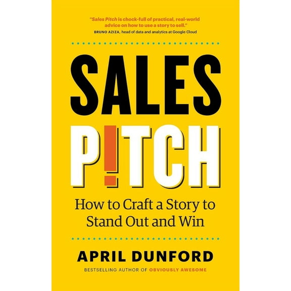 Sales Pitch: How to Craft a Story to Stand Out and Win, (Paperback)