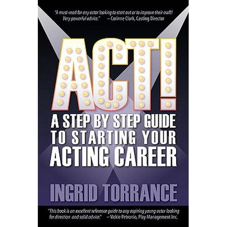 ACT! a Step by Step Guide to Starting Your Acting (Best Way To Start Acting Career)