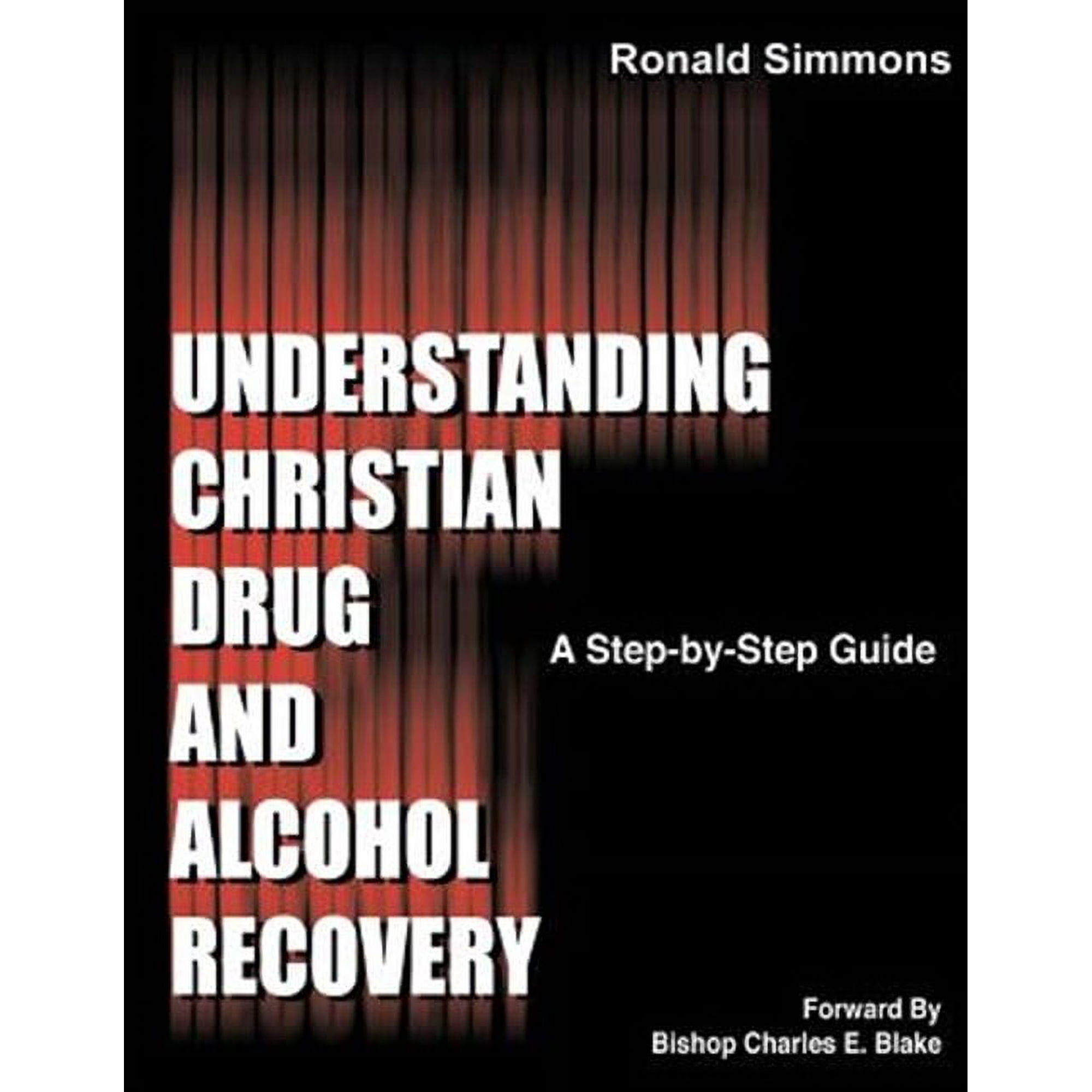 Understanding Christian Drug and Alcohol Recovery: A Step by Step Guide That Uses the Word of God as (Paperback) by Ronald Simmons