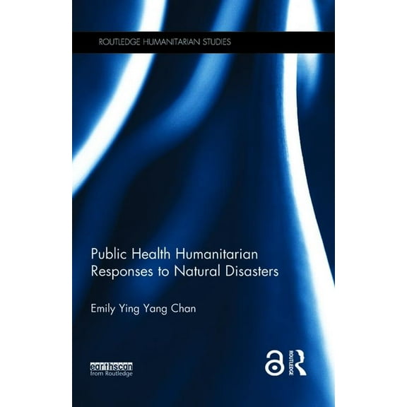 Routledge Humanitarian Studies Public Health Humanitarian Responses to Natural Disasters, (Hardcover)