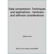 Data Compression : Techniques and Applications Hardware and Software Considerations, Used [Hardcover]