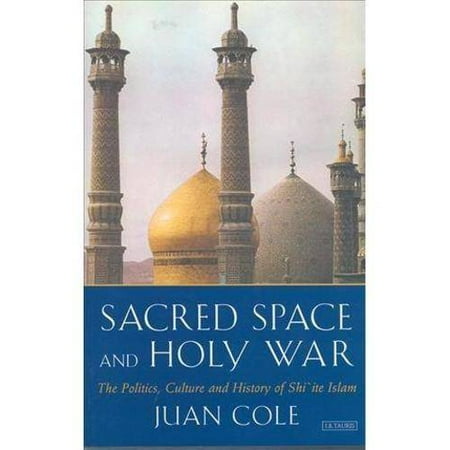 Sacred Space and Holy War: The Rise of Shi'ite Islam
