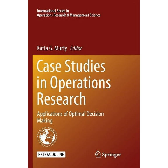 International Operations Research & Mana Case Studies in Operations Research: Applications of Optimal Decision Making, Book 212, (Paperback)