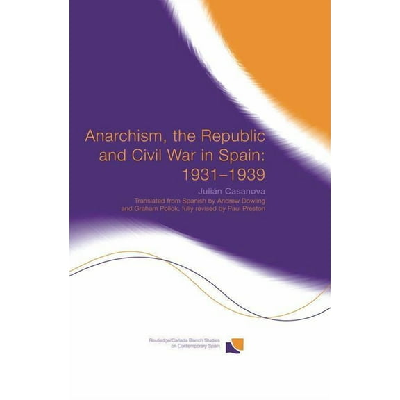 Routledge Studies on Contemporary Spain Anarchism, the Republic and Civil War in Spain: 1931-1939, (Paperback)