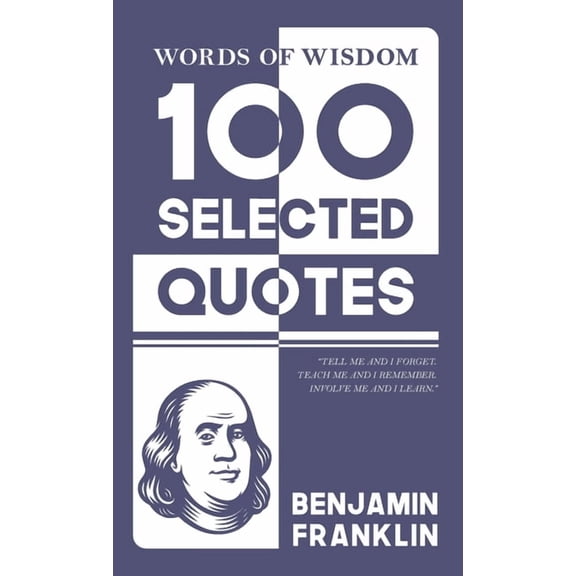 Words Of Wisdom: 100 Selected Quotes by Benjamin Franklin with Beautiful Illustrations, (Hardcover)