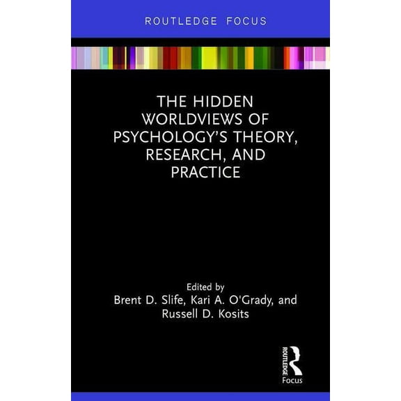 Advances in Theoretical and Philosophica The Hidden Worldviews of Psychology's Theory, Research, and Practice, (Hardcover)