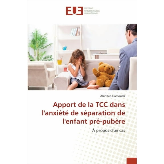 Apport de la TCC dans l'anxiété de séparation de l'enfant pré-pubère, (Paperback)