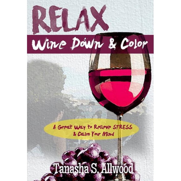 RELAX, Wine Down and Color: A Great Way to Relieve STRESS and Calm Your Mind