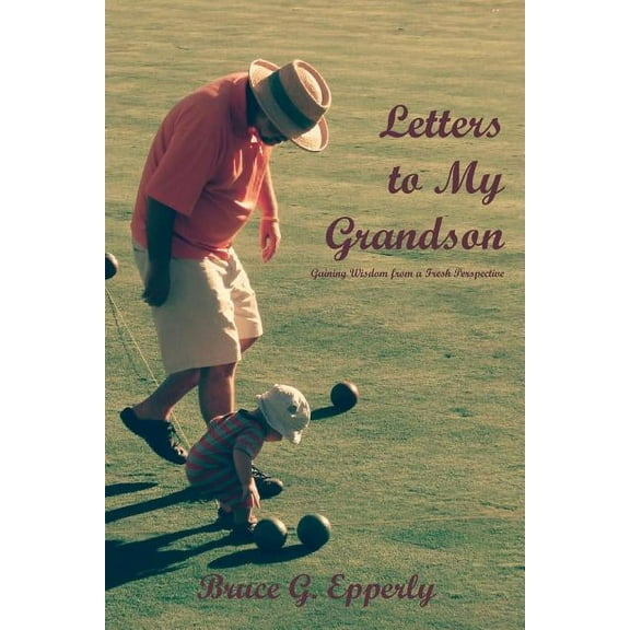 Letters to My Grandson: Gaining Wisdom from a Fresh Perspectives (Paperback)