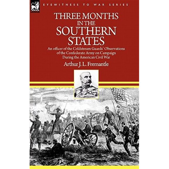 Pre-Owned Three Months in the Southern States: an officer of the Coldstream Guards' Observations of the Confederate Army on Campaign During the American Civil War (Paperback)