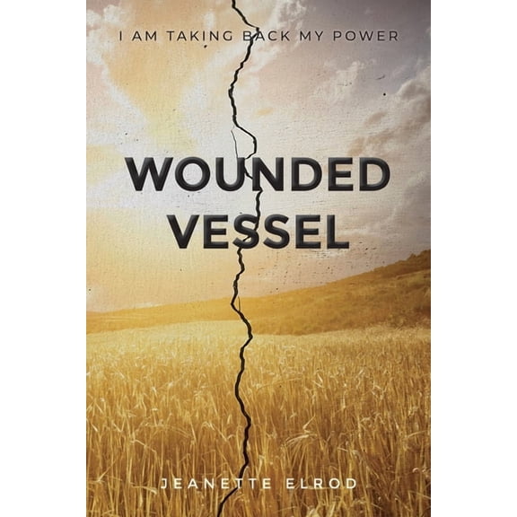 Wounded Vessel: I Am Taking Back My Power, (Paperback)
