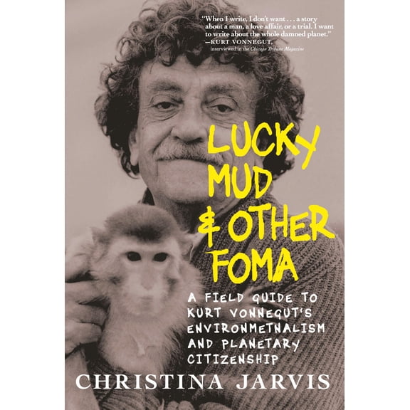 Pre-Owned Lucky Mud Other Foma: A Field Guide to Kurt Vonneguts Environmentalism and Planetary Citizenship
