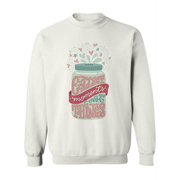 Collect Moments, Not Things! Sweatshirt Women -Image by Shutterstock, Female 3X-Large