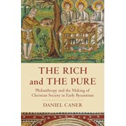 Pre-Owned The Rich and the Pure: Philanthropy and the Making of Christian Society in Early Byzantium: 62 (Transformation of the Classical Heritage) Hardcover