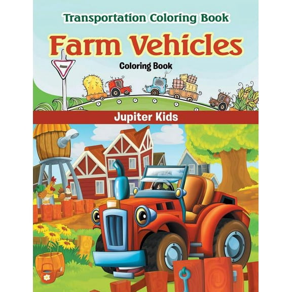 Farm Vehicles Coloring Book: Transportation Coloring Book, (Paperback)